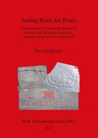 Sailing Rock Art Boats: A Reassessment of Seafaring Abilities in Bronze Age Scandinavia and the Introduction of the Sail in the North 1407315692 Book Cover
