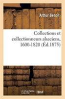 Collections et collectionneurs alsaciens, 1600-1820 2329256604 Book Cover