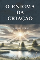 O Enigma da Criação (Portuguese Edition) B0DY895D5Y Book Cover