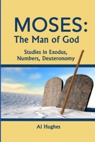 MOSES: The Man of God: Studies in Exodus, Numbers, Deuteronomy B08T47QRN3 Book Cover