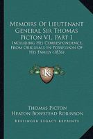 Memoirs Of Lieutenant General Sir Thomas Picton V1, Part 1: Including His Correspondence, From Originals In Possession Of His Family 054883525X Book Cover