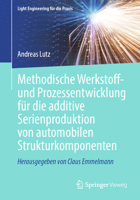 Methodische Werkstoff- und Prozessentwicklung für die additive Serienproduktion von automobilen Strukturkomponenten (Light Engineering für die Praxis) (German Edition) 366266531X Book Cover