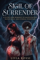 Sigil of Surrender: A Filthy Dark Romance of Manipulation, Mated Souls, and Eternal Possession B0GPQB13PV Book Cover