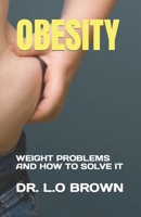 OBESITY: WEIGHT PROBLEMS AND HOW TO SOLVE IT B0C1J7CP6W Book Cover