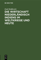 Die Wirtschaft Niederländisch Indiens Im Weltkriege Und Heute: Vortrag Geh. in Der Geographischen Gesellschaft in Hamburg Am 7. Okt. 1920 3111311430 Book Cover