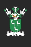 Trout: Trout Coat of Arms and Family Crest Notebook Journal (6 x 9 - 100 pages) 1702621243 Book Cover