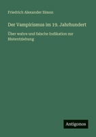 Der Vampirismus im 19. Jahrhundert: Über wahre und falsche Indikation zur Blutentziehung (German Edition) 3563405719 Book Cover