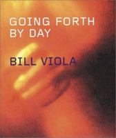 Bill Viola: Going Forth By Day 0810969378 Book Cover