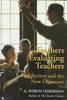 Teachers Evaluating Teachers: Peers Review and the New Unionism (Studies in Social Philosophy and Policy) 0765804611 Book Cover