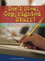 Don't Steal Copyrighted Stuff!: Avoiding Plagiarism and Illegal Internet Downloading (Prime) 0766028615 Book Cover