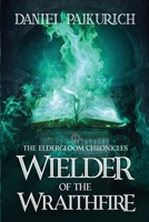 The Eldergloom Chronicles- Wielder of the Wraithfire: Wielder of the Wraithfire B0FK9QJT59 Book Cover