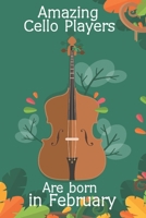 Amazing Cello Players Are Born In February  This Cello Notebook / Cello Journal is 6x9 in size, great for Birthdays 1678372498 Book Cover