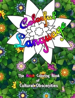 Colorful Language: The Adult Coloring Book of Cultural Obscenities B08BWD2XMH Book Cover