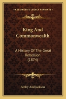 King And Commonwealth: A History Of The Great Rebellion 054880110X Book Cover
