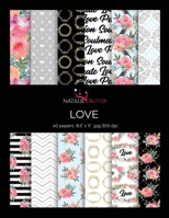 Love: Scrapbooking, Design and Craft Paper, 40 sheets, 12 designs, size 8.5 "x 11", from Natalie Osliver B083XW62PP Book Cover