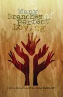 Many Branches of Perfect Loving: A Poetic Perspective 1480946893 Book Cover