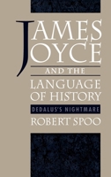 James Joyce and the Language of History: Dedalus's Nightmare 0195087496 Book Cover