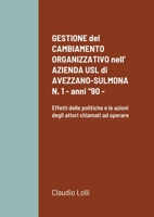 GESTIONE del CAMBIAMENTO ORGANIZZATIVO nell’ AZIENDA USL di AVEZZANO-SULMONA N. 1 - anni “90 -: Effetti delle politiche e le azioni degli attori chiamati ad operare 1716218284 Book Cover