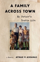 A Family Across Town: My Father's Double Life, A Memoir B0GPDMYWJM Book Cover