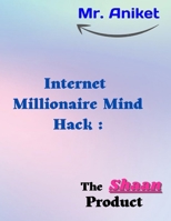 Internet Millionaire Mind Hacks: Produced by Mr Aniket B09TGJFY9H Book Cover