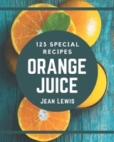 123 Special Orange Juice Recipes: From The Orange Juice Cookbook To The Table B08PXFV8WF Book Cover