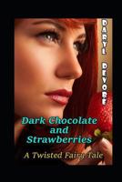 Dark Chocolate and Strawberries: A Twisted Fairy Tale 1983358118 Book Cover