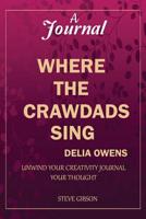 A Journal : WHERE the CRAWDADS SING by DELIA OWENS: Unwind Your Creativity; Journal Your Thought 1950772802 Book Cover