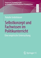 Selbstkonzept und Fachwissen im Politikunterricht: Eine empirische Untersuchung (Empirische Forschung in den gesellschaftswissenschaftlichen Fachdidaktiken) 3658378891 Book Cover
