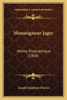 Monseigneur Jager: Notice Biographique (1868) 1167377559 Book Cover