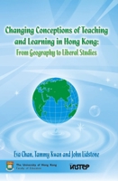 Changing Conceptions of Teaching and Learning in Hong Kong: From Geography to Liberal Studies 9628093975 Book Cover