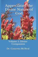 Appreciating the Divine Nature of God: Divine Compassion: Volume 5: Divine Compassion 1727633318 Book Cover