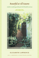 Beautiful at All Seasons: Southern Gardening and Beyond with Elizabeth Lawrence 0822357763 Book Cover