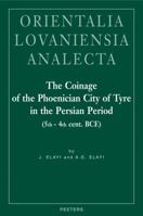 The Coinage of the Phoenician City of Tyre in the Persian Period (5th-4th Cent. BCE) 9042922028 Book Cover