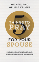 5 Things to Pray for Your Spouse: Prayers That Change and Strengthen Your Marriage 1784986623 Book Cover
