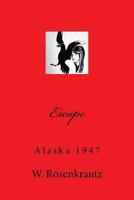 Escape: Alaska 1947 1493657658 Book Cover