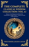 The Complete Classical Wisdom Collection (Vol. 6): History of the Peloponnesian War & The Commentaries of Julius Caesar - Classic Accounts of War and ... Hardbound Edition) (Library of Alexandria) 1806294109 Book Cover