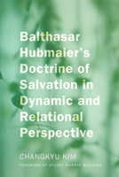 Balthasar Hubmaier's Doctrine of Salvation in Dynamic and Relational Perspective 162032119X Book Cover
