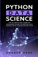 Python Data Science: The Ultimate and Complete Guide for Beginners to Master Data Science with Python Step By Step (Data Science Mastery) B08CPHH55T Book Cover