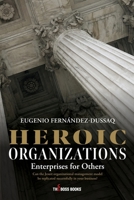 Heroic Organizations: Enterprises for Others B0C9SF26FH Book Cover