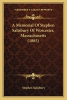 A Memorial of Stephen Salisbury of Worcester, Mass 1104597292 Book Cover