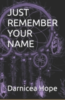 JUST REMEMBER YOUR NAME B09FS72JCM Book Cover