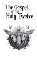 The Gospel of the Holy Twelve: Modern English Edition B0HFSV7ZNZ Book Cover