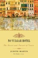 No Vulgar Hotel: The Desire and Pursuit of Venice 0393330605 Book Cover