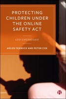 Protecting Children under the Online Safety Act 2023: Lost Childhoods 1529262321 Book Cover