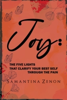Joy: The Five Lights That Clarify Your Best Self Through The Pain 1943616396 Book Cover