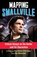 Mapping Smallville: Critical Essays on the Series and Its Characters 0786494646 Book Cover