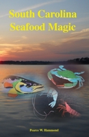 South Carolina Seafood Magic 1534751270 Book Cover