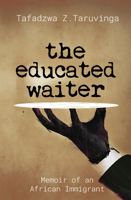 The Educated Waiter: Memoir of an African Immigrant 1928420583 Book Cover
