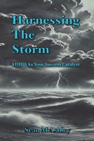 Harnessing The Storm: ADHD As Your Success Catalyst B0DXCSNKNZ Book Cover