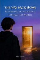 The Way Back Home: Returning to Allah in a Distracted World B0FX7SKGJ9 Book Cover